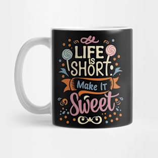 "Life is Short , Make it Sweet" Mug